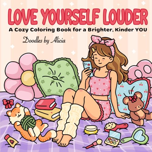LOVE YOURSELF LOUDER: A COZY COLORING BOOK FOR A BRIGHTER, KINDER YOU (Bold & Easy Girl Love Coloring Books)