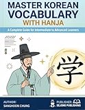 Master Korean Vocabulary with Hanja : Learn Sino-Korean Words with Chinese Characters