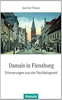 Damals in Flensburg: Erinnerungen aus der Nachkriegszeit 3898767280 Book Cover