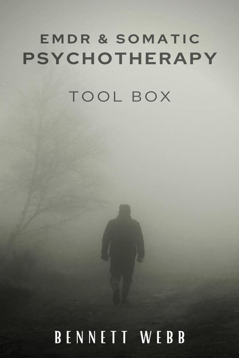EMDR AND SOMATIC PSYCHOTHERAPY TOOLBOX : How to Heal Naturally From Post-Traumatic Stress Disorder (PTSD), Stress, and Depression. Trauma-Relieving Exercises (2022 Guide for Beginners)