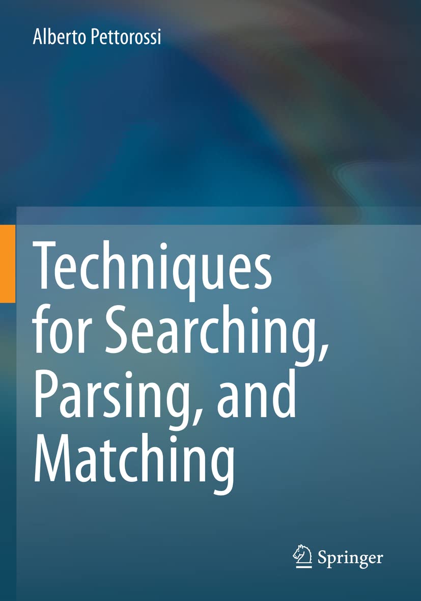 Parser Book Techniques for Searching, Parsing, and Matching: Pettorossi, Alberto ...