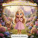 Princess Clover and the Great Woods (The Kingdom Adventures of Princess Clover & Prince Gregory Book 2)