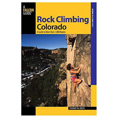 Rock Climbing Colorado: A Guide To More Than 1,800 Routes (State Rock Climbing Series)
