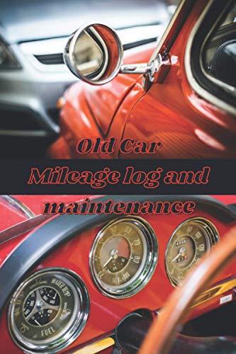 Old Car Mileage log and maintenance: Follow-up book for the owner of a legendary, historic vehicle! To plan your outings, repairs and keep your memories with your dream car