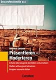 Präsentieren, Moderieren: Inhalte überzeugend darstellen und umsetzen. Präsentationsmedien wirkungsvoll einsetzen. Gruppen souverän leiten: Inhalte ... leiten (Cornelsen Scriptor - Business Profi)