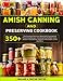 Amish Canning And Preserving Cookbook: 350+ The Complete Delicious Waterbath Canning And Preserving Recipes, Including How To Make Jams, Jellies,Fruits,Sauces, Chutneys, Marinades, Curds And More