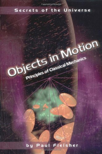 Buy Objects in Motion: Principles of Classical Mechanics (Secrets of the Universe) — BookShops.in