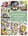 Botanical Baking: Contemporary baking and cake decorating with edible flowers and herbs
