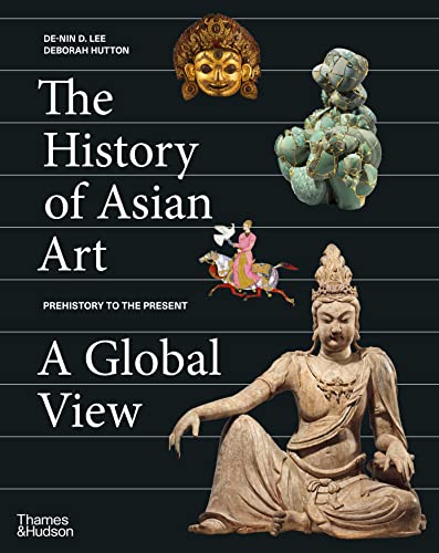 The History of Asian Art: A Global View /anglais
