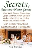 Secrets of Awesome Dinner Guests: What Walt Disney, Steve Jobs, Oprah Winfrey, Albert Einstein, Martin Luther King, Jr., Helen Keller, and John Lasseter ... Won't Tell You Book 3) (English Edition)