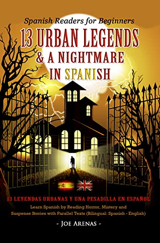 Spanish Readers for Beginners: 13 Urban Legends & a Nightmare in Spanish: Learn Spanish by Reading Horror, Mystery and Suspense Stories with Parallel Texts (Bilingual: Spanish - English)