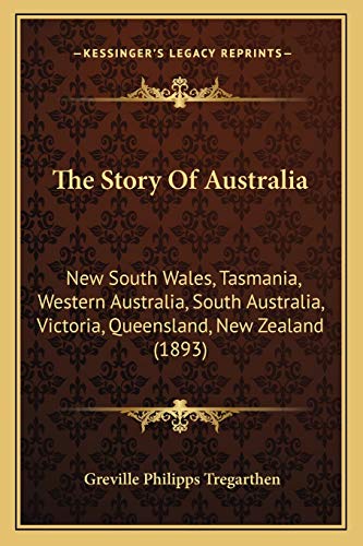 The Story Of Australia: New South Wales, Tasmania, Western Australia, South Australia, Victoria, Queensland, New Zealand (1893)