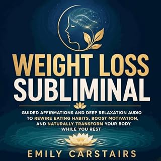 Weight Loss Subliminal: Guided Affirmations and Deep Relaxation Audio to Rewire Eating Habits, Boost Motivation, and Naturall