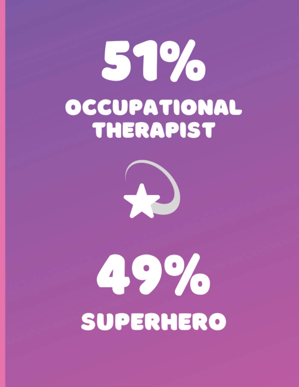 51% Occupational Therapist 49% Superhero: Fun journal for occupational therapist, notebook for OT