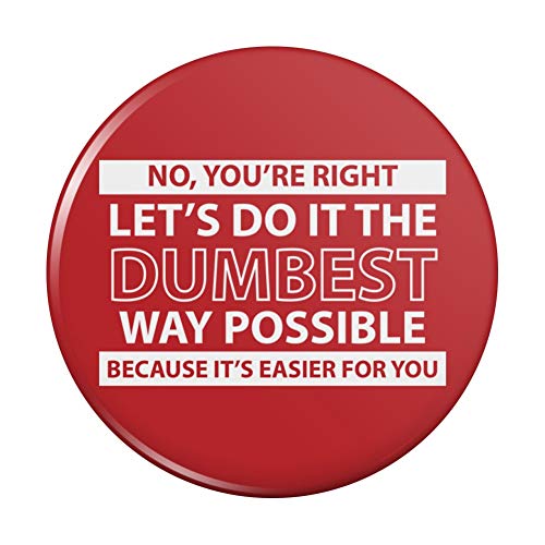 GRAPHICS & MORE Let's Do It The Dumbest Way Possible Funny Pinback Button Pin