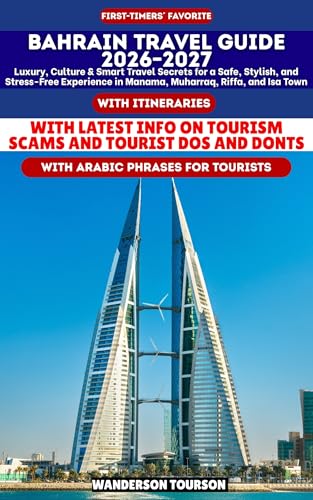 BAHRAIN TRAVEL GUIDE 2026–2027: Luxury, Culture & Smart Travel Secrets for a Safe, Stylish, and Stress-Free Experience in Manama, Muharraq, Riffa, and ... Careful Explorer Essential Series Book 20)