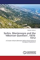 Serbia, Montenegro and the Albanian Question, 1878-1912 3659675911 Book Cover