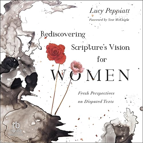 Rediscovering Scripture's Vision for Women by Lucy Peppiatt, Scot McKnight - Foreword by episode artwork