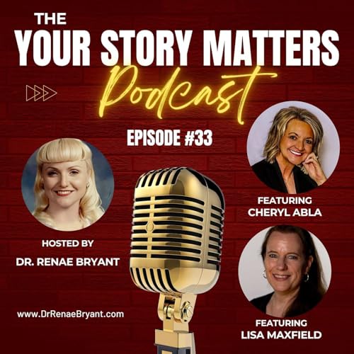 The Your Story Matters Podcast Episode 33: Cheryl Abla and Lisa Maxfield