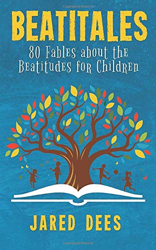 Beatitales: 80 Fables about the Beatitudes for Children Beatitales: 80 Fables about the Beatitudes for Children