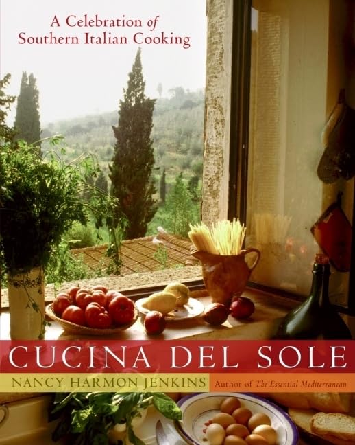 Cucina del Sole: A Celebration of Southern Italian Cooking – Regional Recipes and Culinary Traditions from Naples and Italy's Unspoiled South