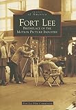 Fort Lee: Birthplace of the Motion Picture Industry (NJ) (Images of America)
