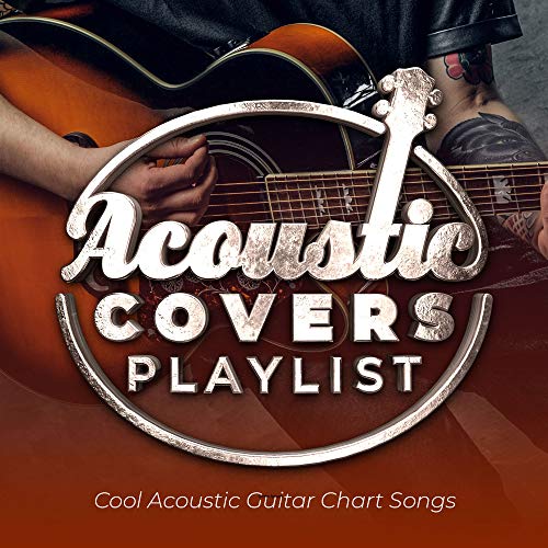 Acoustic Covers Playlist Cool Acoustic Guitar Chart Songs de VARIOUS ARTISTS en Amazon Music