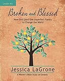 Broken and Blessed: How God Used One Imperfect Family to Change the World: A Bible Study on Genesis