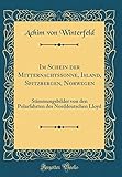  Im Schein Der Mitternachtssonne, Island, Spitzbergen, Norwegen: Stimmungsbilder Von Den Polarfahrten Des Norddeutschen Lloyd (Classic Reprint)