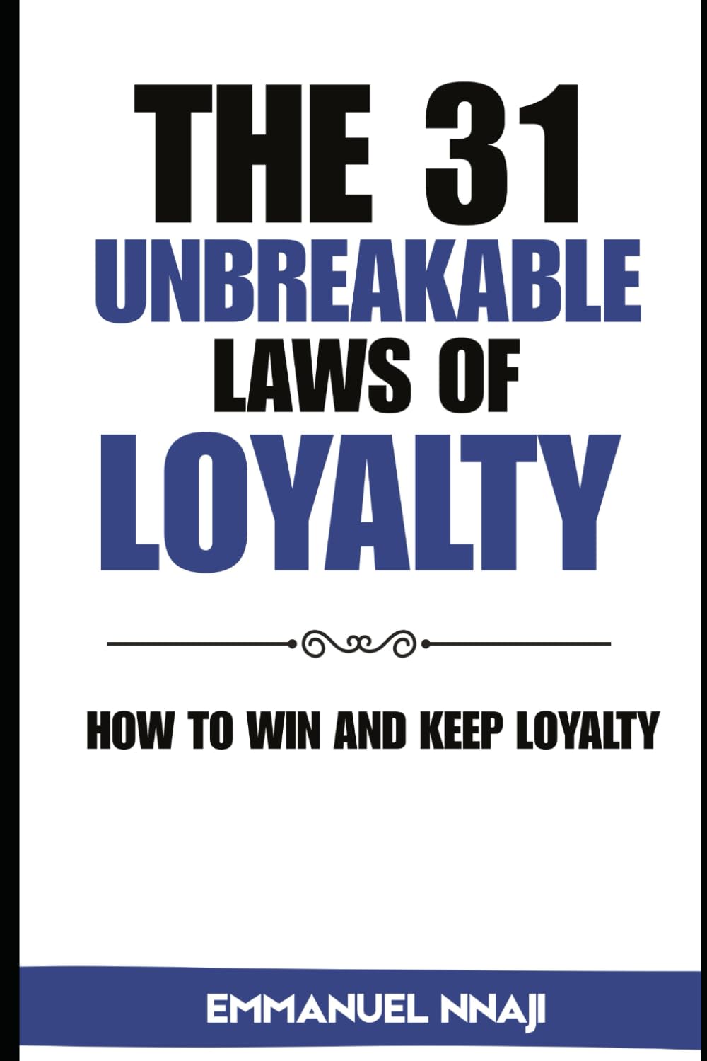 The 31 Unbreakable Laws of LOYALTY: How to Win and Keep Loyalty