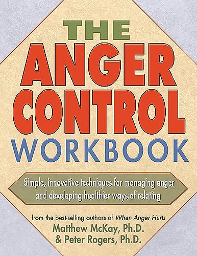 The Anger Control Workbook: Simple, Innovative Techniques for Managing Anger (A New Harbinger Self-Help Workbook)
