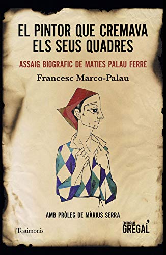 Portada de El pintor que cremava els seus quadres: Assaig biogràfic de maties palau ferré