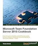Microsoft Team Foundation Server 2015 Cookbook: Over 80 DevOps and ALM-focused recipes to enable...