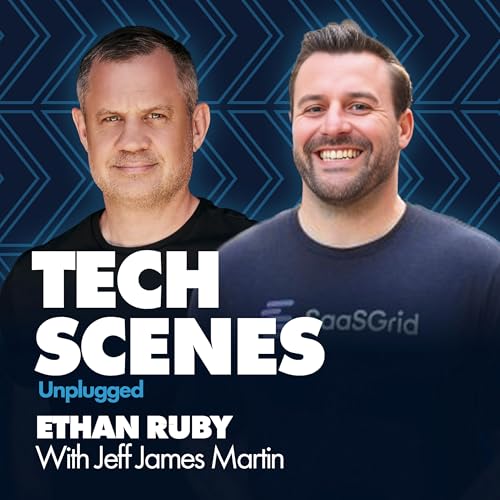 Tech Scenes Unplugged with Ethan Ruby, CEO and Co-founder of SaaSGrid cover art