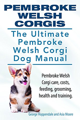 Pembroke Welsh Corgis Pembroke Welsh Corgi Care Costs Feeding Grooming Health And Training The Ultimate Pembroke Welsh Corgi Dog Manual English Edition Ebook Hoppendale George Moore Asia Amazon De Kindle Shop