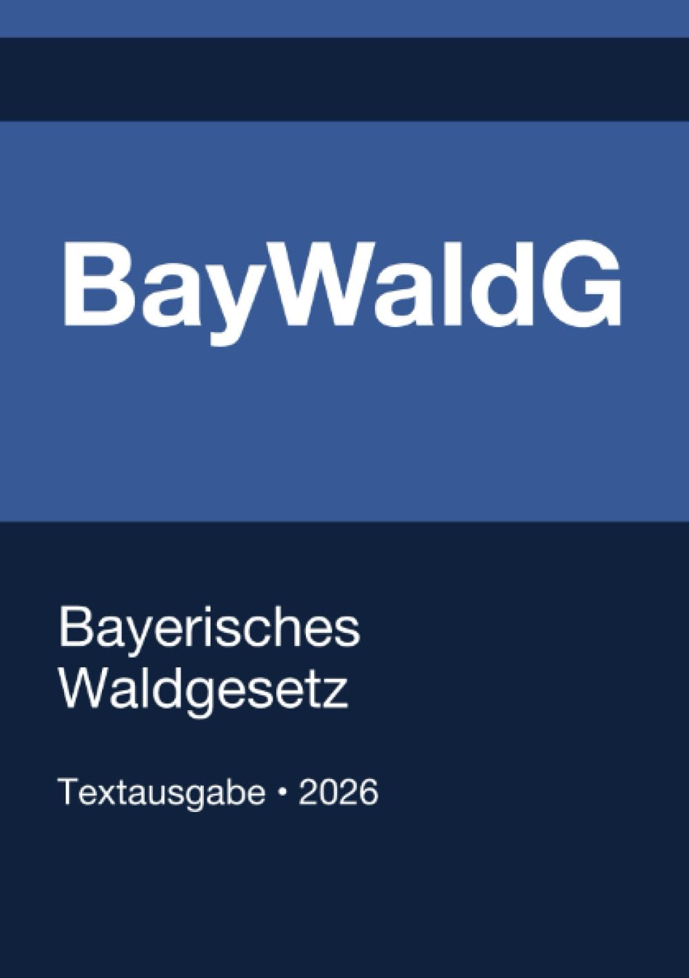 BayWaldG - Bayerisches Waldgesetz 2026: Vollständiger Gesetzestext in aktueller Fassung • Ohne Kommentare • Systematisch gegliedert