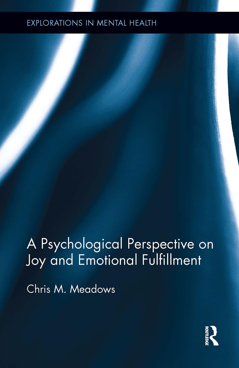 A Psychological Perspective on Joy and Emotional Fulfillment (Explorations in Mental Health)