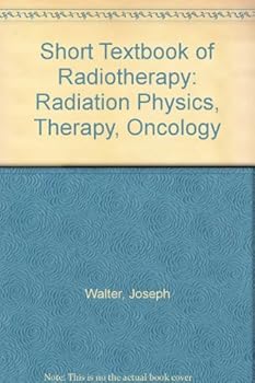 Paperback Short Textbook of Radiotherapy: Radiation Physics, Therapy, Oncology Book