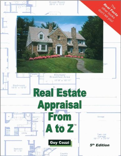 Real Estate Appraisal From A to Z - Expert Real Estate Advice (Real Estate From A to Z - Expert Real Estate Advice)
