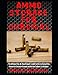 Ammo Storage For Survival: The Ultimate Step-By-Step Beginner's Guide On How To Safely Store Ammo For A Disaster Scenario and the Best Calibers To Stockpile