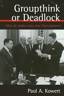 Groupthink or Deadlock: When Do Leaders Learn from Their Advisors? (Presidency Contempor Issues)