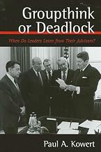 Groupthink or Deadlock: When Do Leaders Learn from Their Advisors? (Presidency Contempor Issues)
