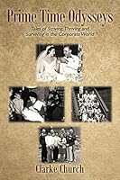 Prime Time Odysseys: Tales of Striving, Thriving and Surviving in the Corporate World 1478741716 Book Cover