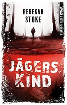 Jägerskind: Psychothriller von Rebekah Stoke von [Rebekah Stoke]