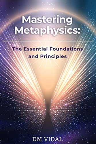 Mastering Metaphysics: The Essential Foundations and Principles (English Edition)