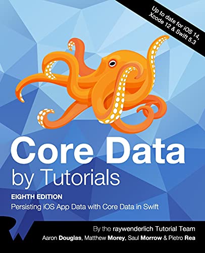 Core Data by Tutorials (Eighth Edition): Persisting iOS App Data with Core Data in Swift