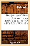  Biographie des célébrités militaires des armées de terre et de mer de 1789 à 1850.2.G-WUR(Éd.18..)