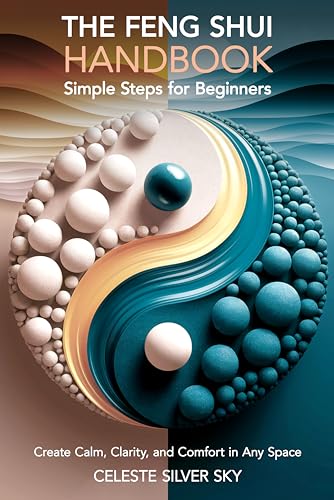 The Feng Shui Handbook - Simple Steps for Beginners: Create Calm, Comfort & Clarity in Any Space