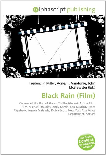 Black Rain (Film): Cinema of the United States, Thriller (Genre), Action Film, Film, Michael Douglas, Andy García, Ken Takakura, Kate Capshaw, Yusaku ... New York City Police Department, Yakuza