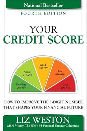 Your Credit Score: How to Improve the 3-Digit Number That Shapes Your Financial Future 4th ed. Edition